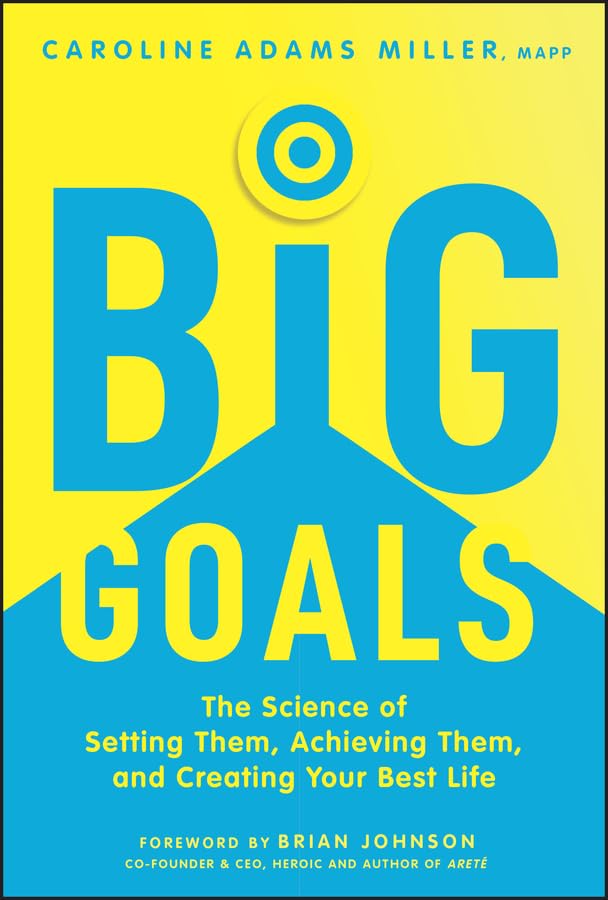 Big Goals: The Science of Setting Them, Achieving Them, and Creating Your Best Life (Kindle)